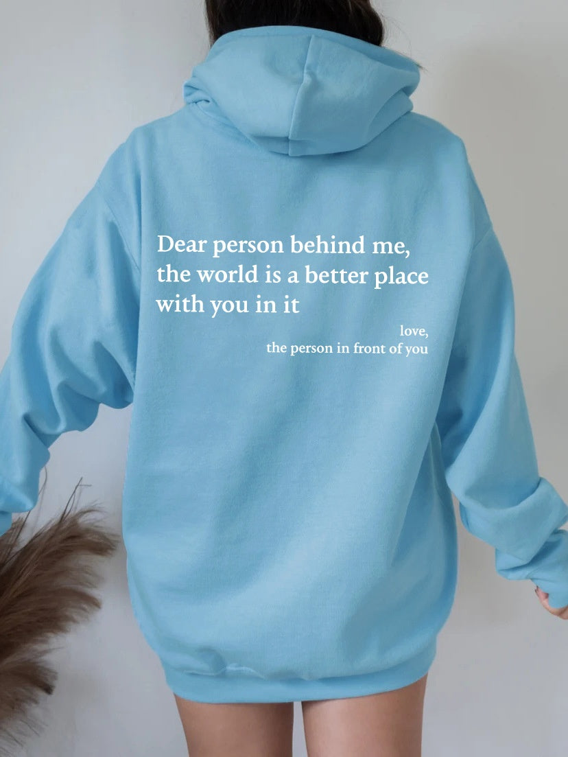 Dear Person Behind Me the World Is a Better Place with You in It Love