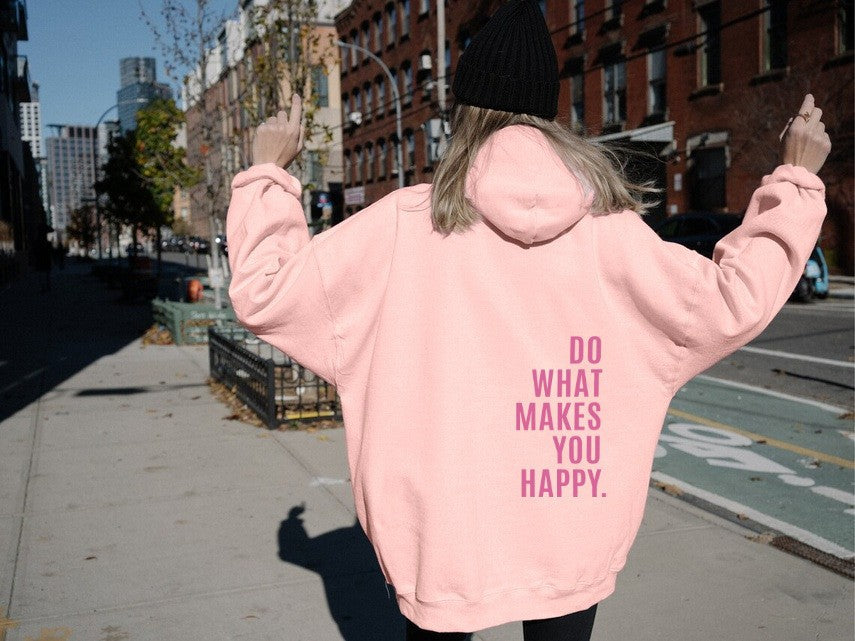 Loose Sport Hoodie Do What Makes You Happy Print Sweatshirt Hooded